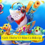 Dịch Vụ Bắn Cá Rikvip: Chiến Lược, Lợi Ích và Mẹo Hay