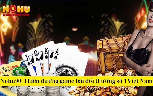 Nohu90: Vietnam’s No. 1 prize exchange card game paradise