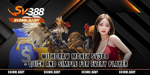 Withdraw Money SV388 – Quick and Simple for Every Player